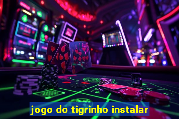 jogo do tigrinho instalar